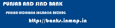 PUNJAB AND SIND BANK  PUNJAB LUDHIANA JAGRAON BUZURG  banks information 